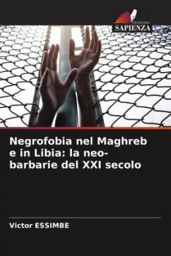 Negrofobia nel Maghreb e in Libia: la neo-barbarie del XXI secolo - Essimbe, Victor