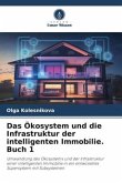 Das Ökosystem und die Infrastruktur der intelligenten Immobilie. Buch 1