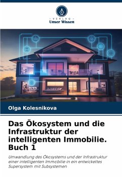 Das Ökosystem und die Infrastruktur der intelligenten Immobilie. Buch 1 Cover Das Ökosystem und die Infrastruktur der intelligenten Immobilie. Buch 1
