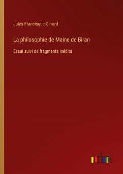 La philosophie de Maine de Biran - Gérard, Jules Francisque