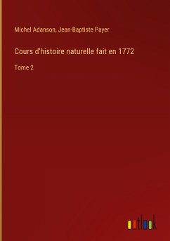 Cours d'histoire naturelle fait en 1772 - Adanson, Michel; Payer, Jean-Baptiste