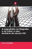 A negrofobia no Magrebe e na Líbia: a neo-barbárie do século XXI