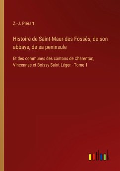 Histoire de Saint-Maur-des Fossés, de son abbaye, de sa peninsule