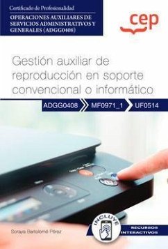 Manual. Gestión auxiliar de reproducción en soporte convencional o informático (UF0514). Certificados de profesionalidad. Operaciones auxiliares de servicios administrativos y generales (ADGG0408). Certificados profesionales