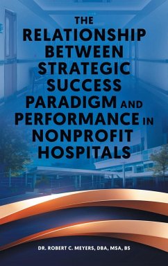 The Relationship Between Strategic Success Paradigm and Performance in Nonprofit Hospitals - Meyers, Robert C.