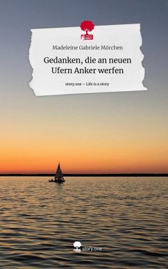 Cover Gedanken, die an neuen Ufern Anker werfen. Life is a Story - story.one