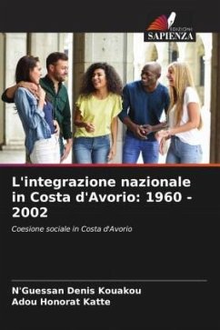 L'integrazione nazionale in Costa d'Avorio: 1960 - 2002 - Kouakou, N'Guessan Denis;Katte, Adou Honorat