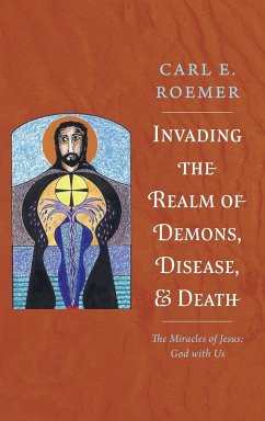 Invading the Realm of Demons, Disease, and Death - Roemer, Carl E.