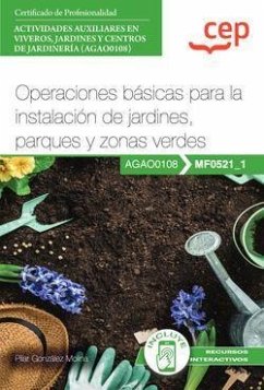 Manual. Operaciones básicas para la instalación de jardines, parques y zonas verdes (MF0521_1). Certificados de profesionalidad. Actividades auxiliares en viveros, jardines y centros de jardinería (AGAO0108)