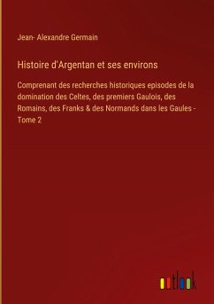 Histoire d'Argentan et ses environs - Germain, Jean- Alexandre