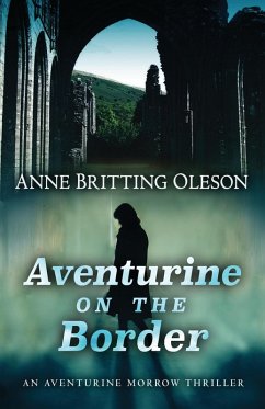 Aventurine on the Border (An Aventurine Morrow Thriller, #3) (eBook, ePUB) - Oleson, Anne Britting