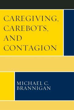 Caregiving, Carebots, and Contagion - Brannigan, Michael C.