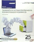 Manual. Transmisión de información por medios convencionales e informáticos (UF0512). Certificados de profesionalidad. Operaciones de grabación y tratamiento de datos y documentos (ADGG0508)