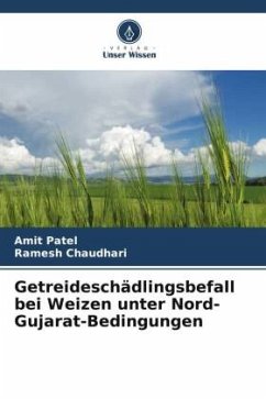 Getreideschädlingsbefall bei Weizen unter Nord-Gujarat-Bedingungen - Patel, Amit;Chaudhari, Ramesh