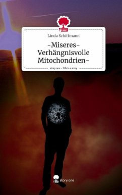 -Miseres-Verhängnisvolle Mitochondrien-. Life is a Story - story.one - Schiffmann, Linda