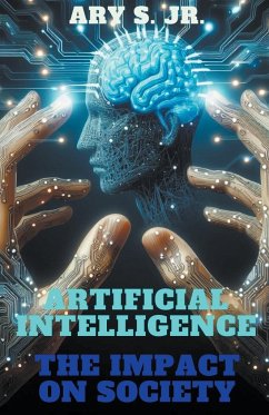 Artificial Intelligence The Impact on Society - S., Ary Jr.