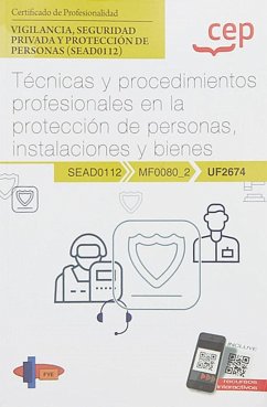 Manual. Técnicas y procedimientos profesionales en la protección de personas, instalaciones y bienes (UF2674). Certificados de profesionalidad. Vigilancia, seguridad privada y protección de personas (SEAD0112)