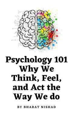 Psychology 101: Why We Think, Feel, and Act the Way We do (eBook, ePUB) - Nishad, Bharat