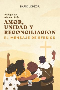 AMOR, UNIDAD Y RECONCILIACIÓN - López R., Darío