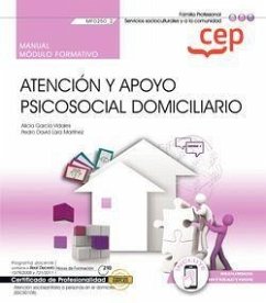 Manual. Atención y apoyo psicosocial domiciliario (MF0250_2). Certificados de profesionalidad. Atención sociosanitaria a personas en el domicilio (SSCS0108)
