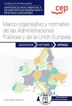 Manual. Marco organizativo y normativo de las Administraciones Públicas y de la Unión Europea (UF0522). Certificados de profesionalidad. Asistencia documental y de gestión en despachos y oficinas (ADGG0308)