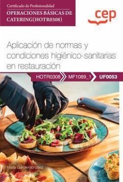 Manual. Aplicación de normas y condiciones higiénico-sanitarias en restauración (UF0053). Certificados de profesionalidad. Operaciones básicas de catering (HOTR0308). Certificados profesionales