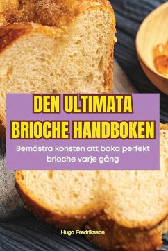 DEN ULTIMATA BRIOCHE HANDBOKEN - Hugo Fredriksson