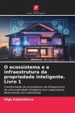 O ecossistema e a infraestrutura da propriedade inteligente. Livro 1