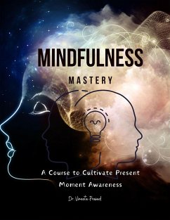 Mindfulness Mastery : A Course to Cultivate Present Moment Awareness (eBook, ePUB) - Prasad, Vineeta
