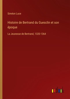 Histoire de Bertrand du Guesclin et son époque