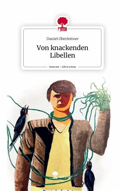 Von knackenden Libellen. Life is a Story - story.one - Oberleitner, Daniel