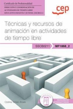 Manual. Técnicas y recursos de animación en actividades de tiempo libre (MF1868_2). Certificados de profesionalidad. Dirección y coordinación de actividades de tiempo libre educativo infantil y juvenil (SSCB0211)