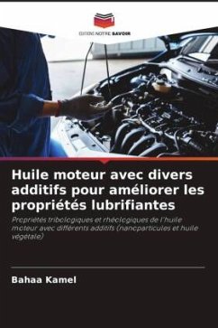 Huile moteur avec divers additifs pour améliorer les propriétés lubrifiantes - Kamel, Bahaa