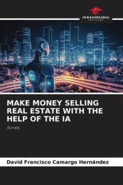 MAKE MONEY SELLING REAL ESTATE WITH THE HELP OF THE IA - Camargo Hernández, David Francisco