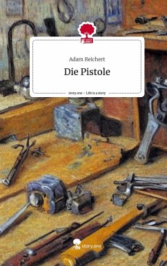 Die Pistole. Life is a Story - story.one - Reichert, Adam
