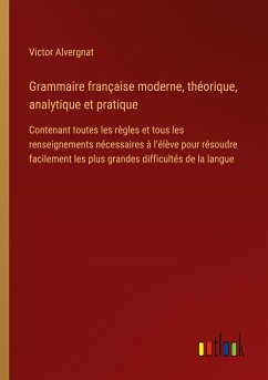 Grammaire française moderne, théorique, analytique et pratique