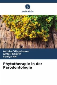 Phytotherapie in der Parodontologie - Vijayakumar, Aathira;Ranjith, Ambili;KM, Seniya