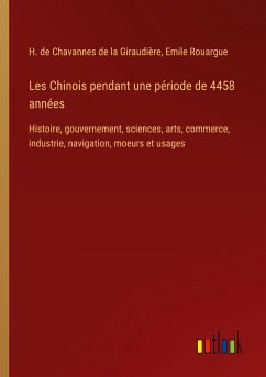 Les Chinois pendant une période de 4458 années - Chavannes de la Giraudière, H. de; Rouargue, Emile