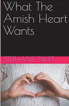 What The Amish Heart Wants - Swift, Stephanie