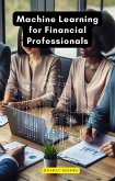 Machine Learning for Financial Professionals (eBook, ePUB) Machine Learning for Financial Professionals (eBook, ePUB)