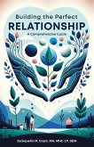 Building the Perfect Relationship: A Comprehensive Guide (eBook, ePUB)