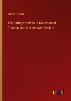 The Cottage Kitchen. A Collection of Practical and Inexpensive Receipts