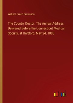 The Country Doctor. The Annual Address Delivered Before the Connecticut Medical Society, at Hartford, May 24, 1883
