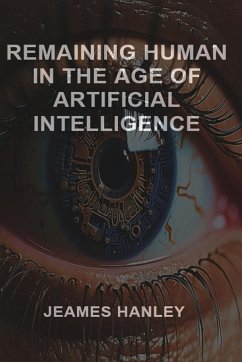 Remaining Human in the Age of Artificial Intelligence - Hanley, Jeames