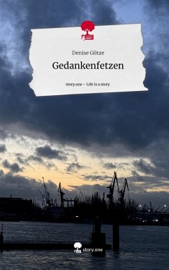 Gedankenfetzen. Life is a Story - story.one - Götze, Denise