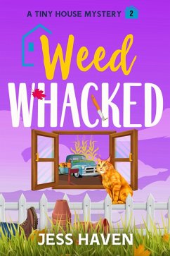 Weed Whacked (Tiny House Mysteries, #2) (eBook, ePUB) - Haven, Jess