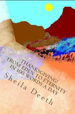 Thanksgiving! From Eden to Eternity in 100 Words a Day (The Bible in 100 Words a Day, #3) (eBook, ePUB) - Deeth, Sheila