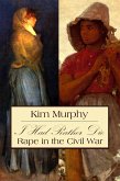 I Had Rather Die: Rape in the Civil War (eBook, ePUB)
