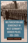 Militarization and Democracy in West Germany's Border Police, 1951-2005 (eBook, ePUB)