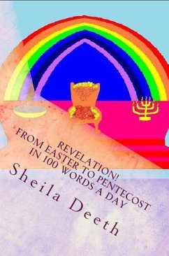 Revelation! From Easter to Pentecost in 100 Words a Day (The Bible in 100 Words a Day, #4) (eBook, ePUB) - Deeth, Sheila
